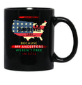 Juneteenth - Because My Ancestors Were Not Free In 1776 Black Coffee Mug - Black