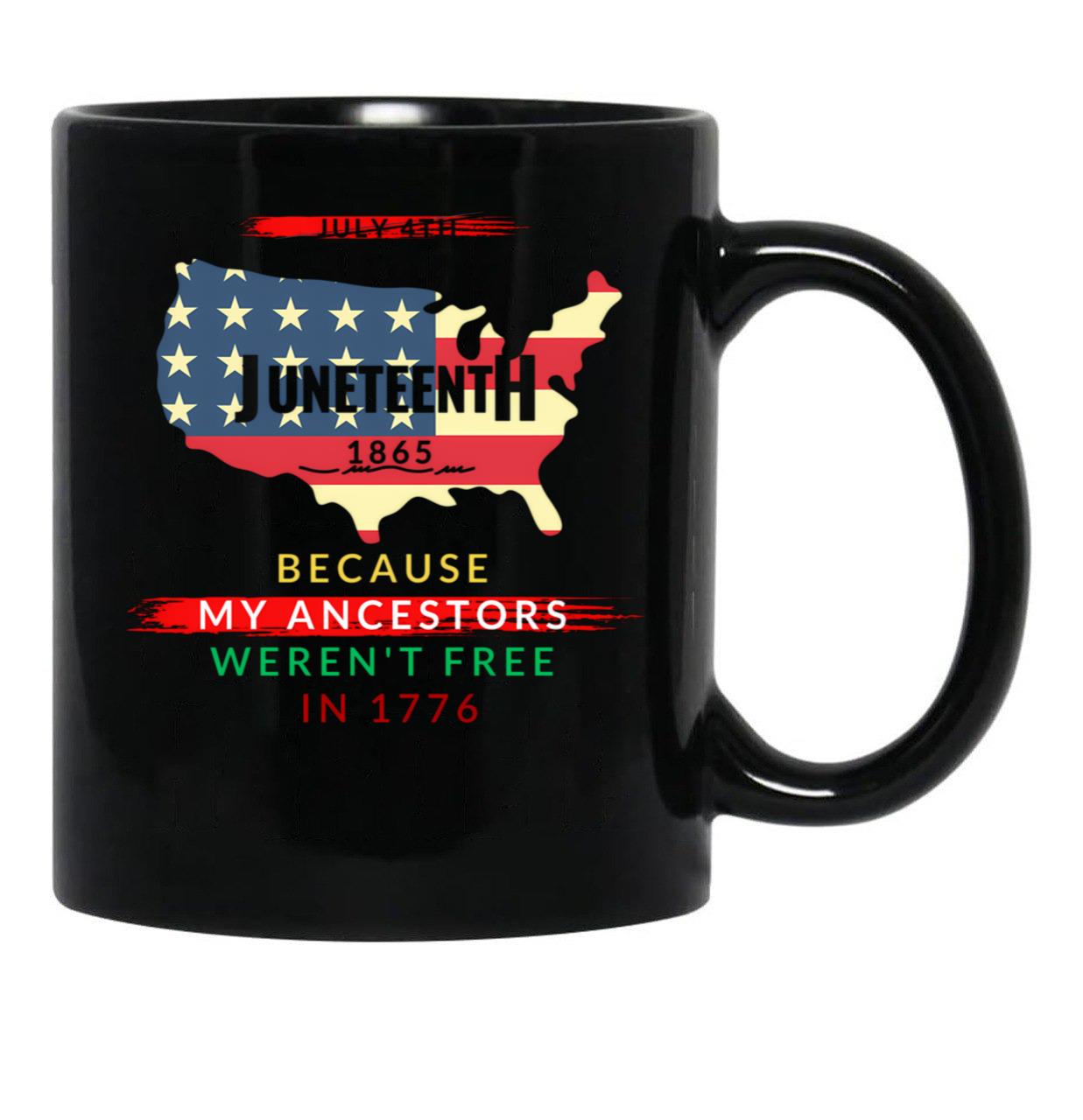 Juneteenth - Because My Ancestors Were Not Free In 1776 Black Coffee Mug - Black