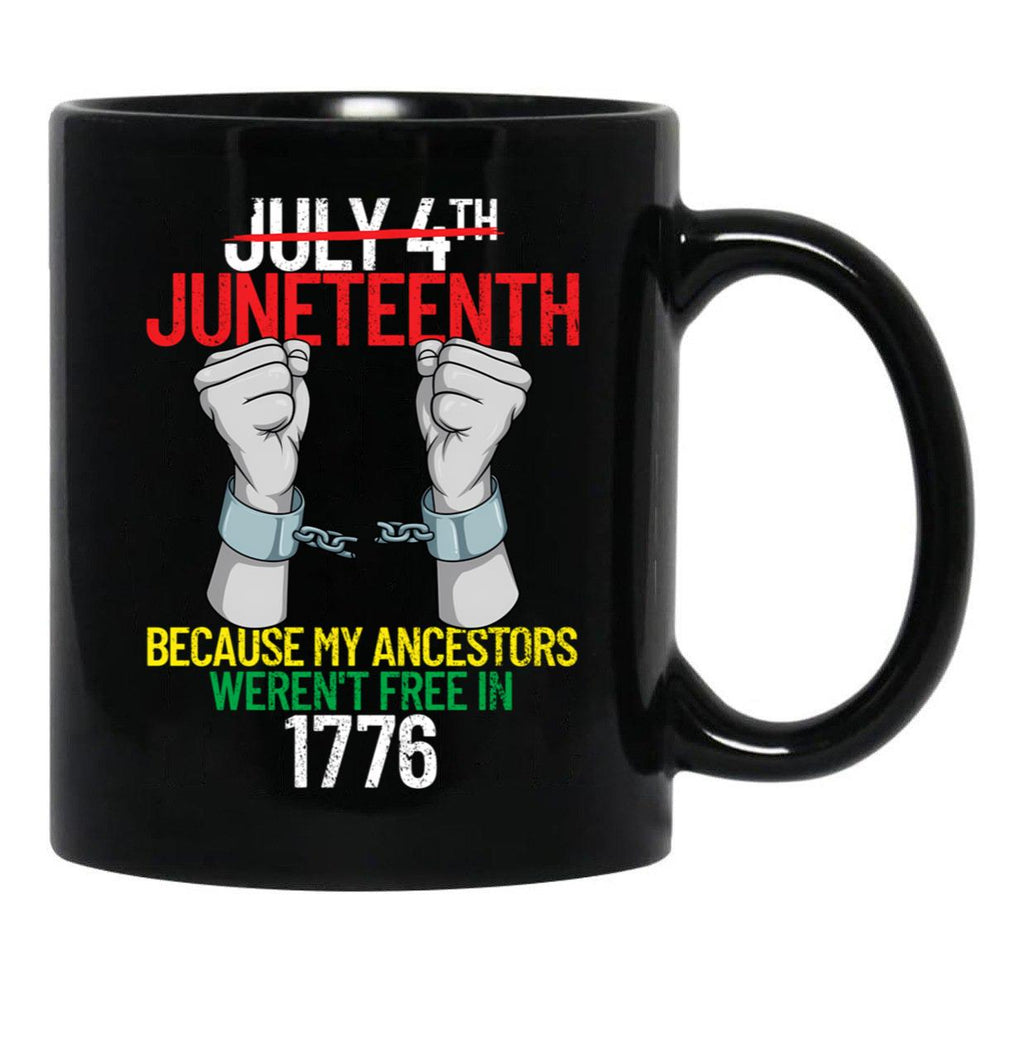 Juneteenth Because My Ancestors Weren'T Free In 1776 Gear Black Coffee Mug - Black