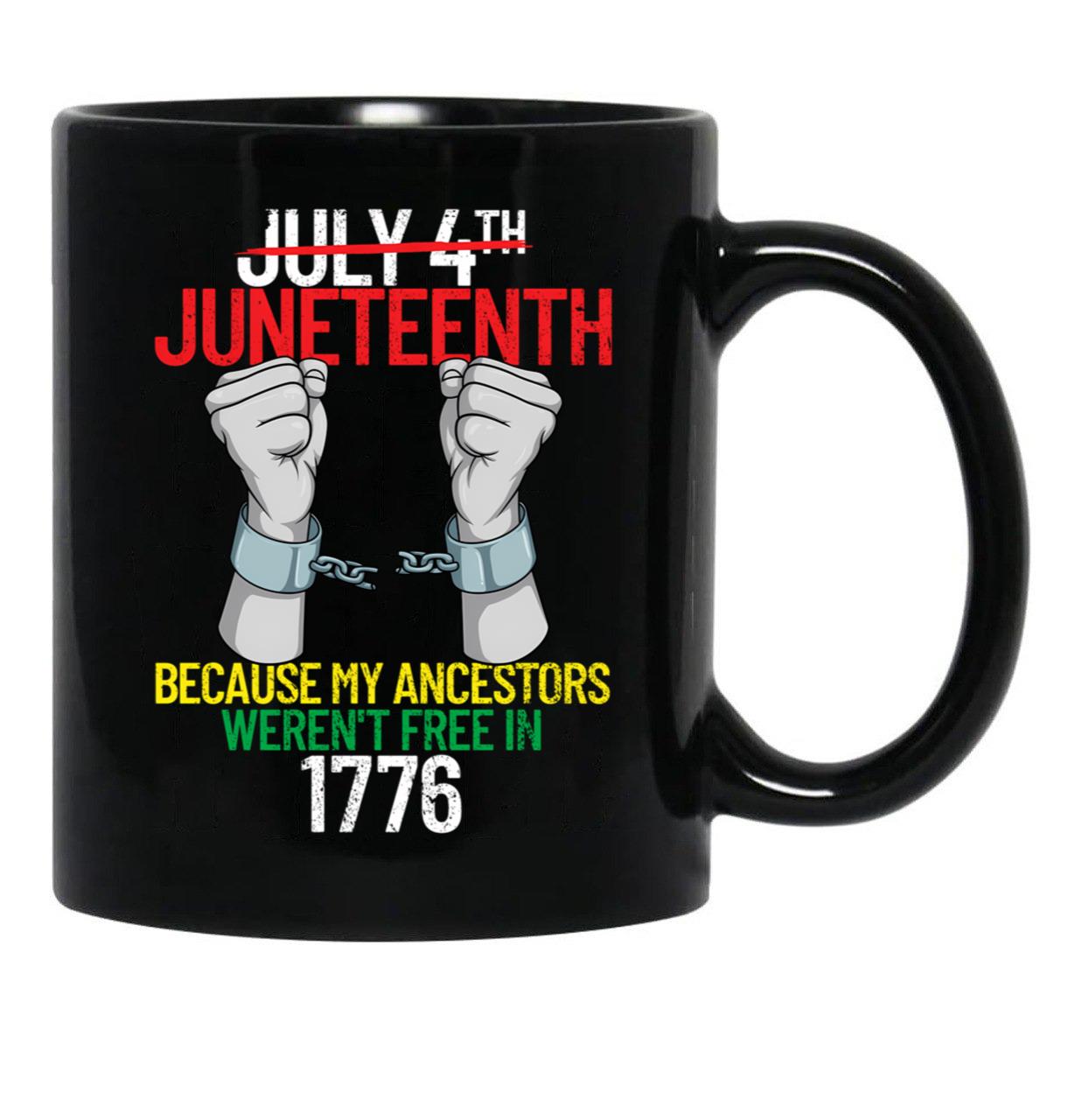 Juneteenth Because My Ancestors Weren'T Free In 1776 Gear Black Coffee Mug - Black