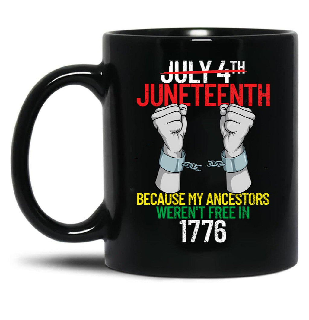 Juneteenth Because My Ancestors Weren'T Free In 1776 Gear Black Coffee Mug