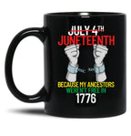 Juneteenth Because My Ancestors Weren'T Free In 1776 Gear Black Coffee Mug