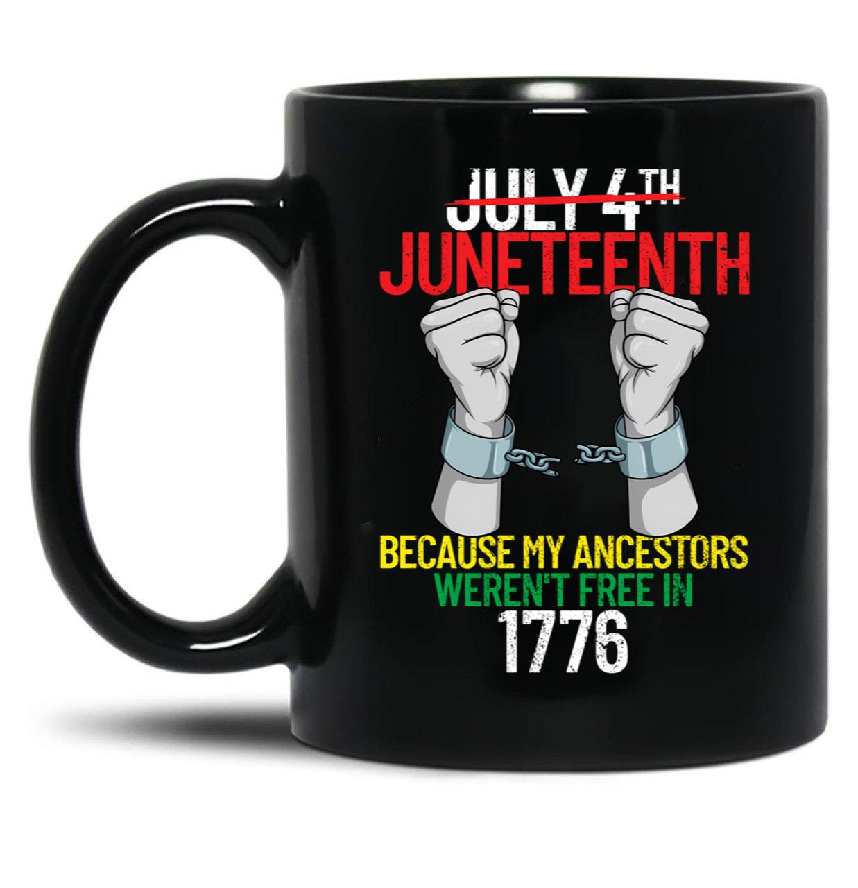 Juneteenth Because My Ancestors Weren'T Free In 1776 Gear Black Coffee Mug