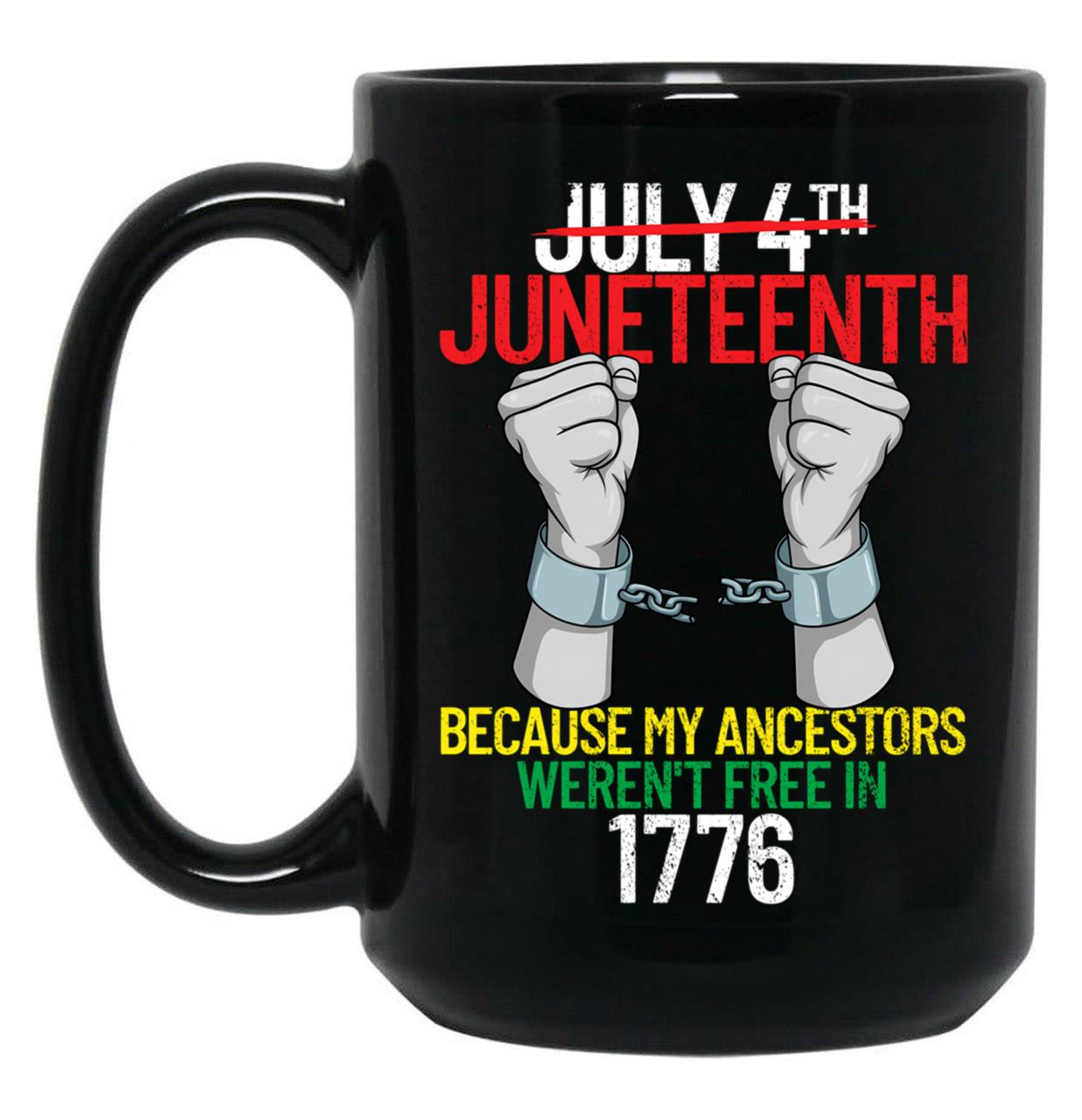 Juneteenth Because My Ancestors Weren'T Free In 1776 Gear Black Coffee Mug