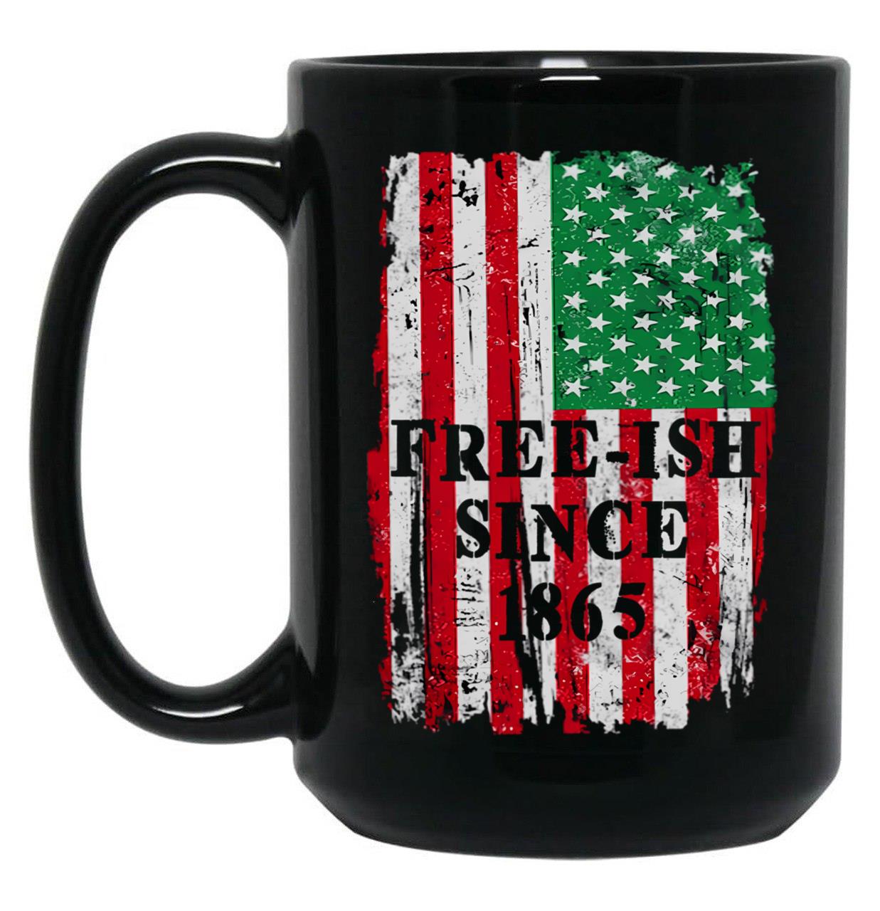 Juneteenth Black Freedom Free-Ish Since 1865 Black Coffee Mug
