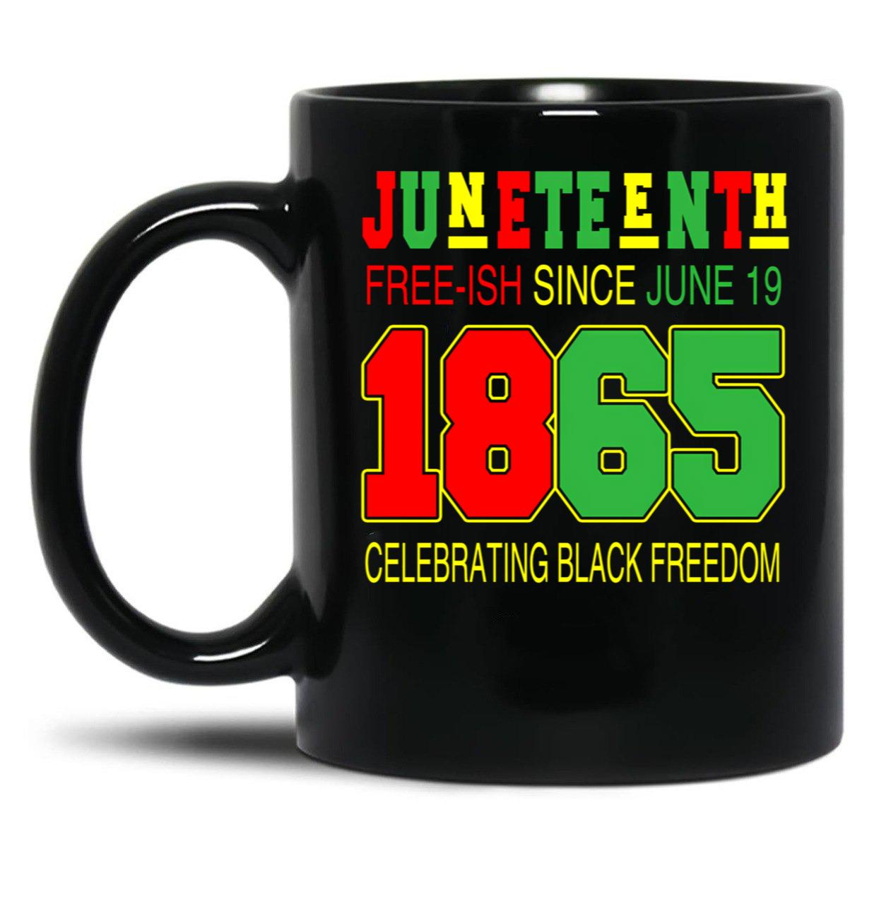 Juneteenth Black Mug Juneteenth Free-Ish Since 1865 Freedom Cool Afro African Black Proud Black Coffee Mug