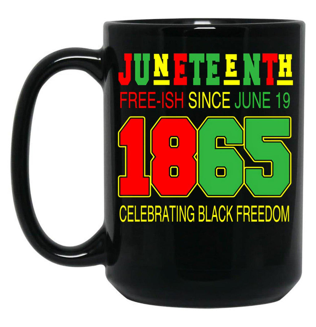 Juneteenth Black Mug Juneteenth Free-Ish Since 1865 Freedom Cool Afro African Black Proud Black Coffee Mug