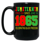 Juneteenth Black Mug Juneteenth Free-Ish Since 1865 Freedom Cool Afro African Black Proud Black Coffee Mug