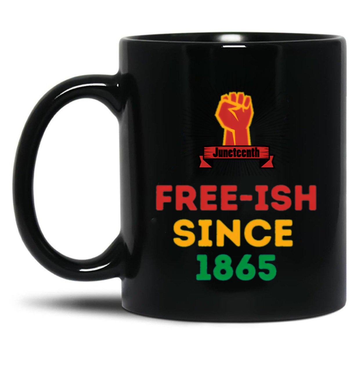 Juneteenth Free-Ish Since 1865 Juneteenth Black Coffee Mug