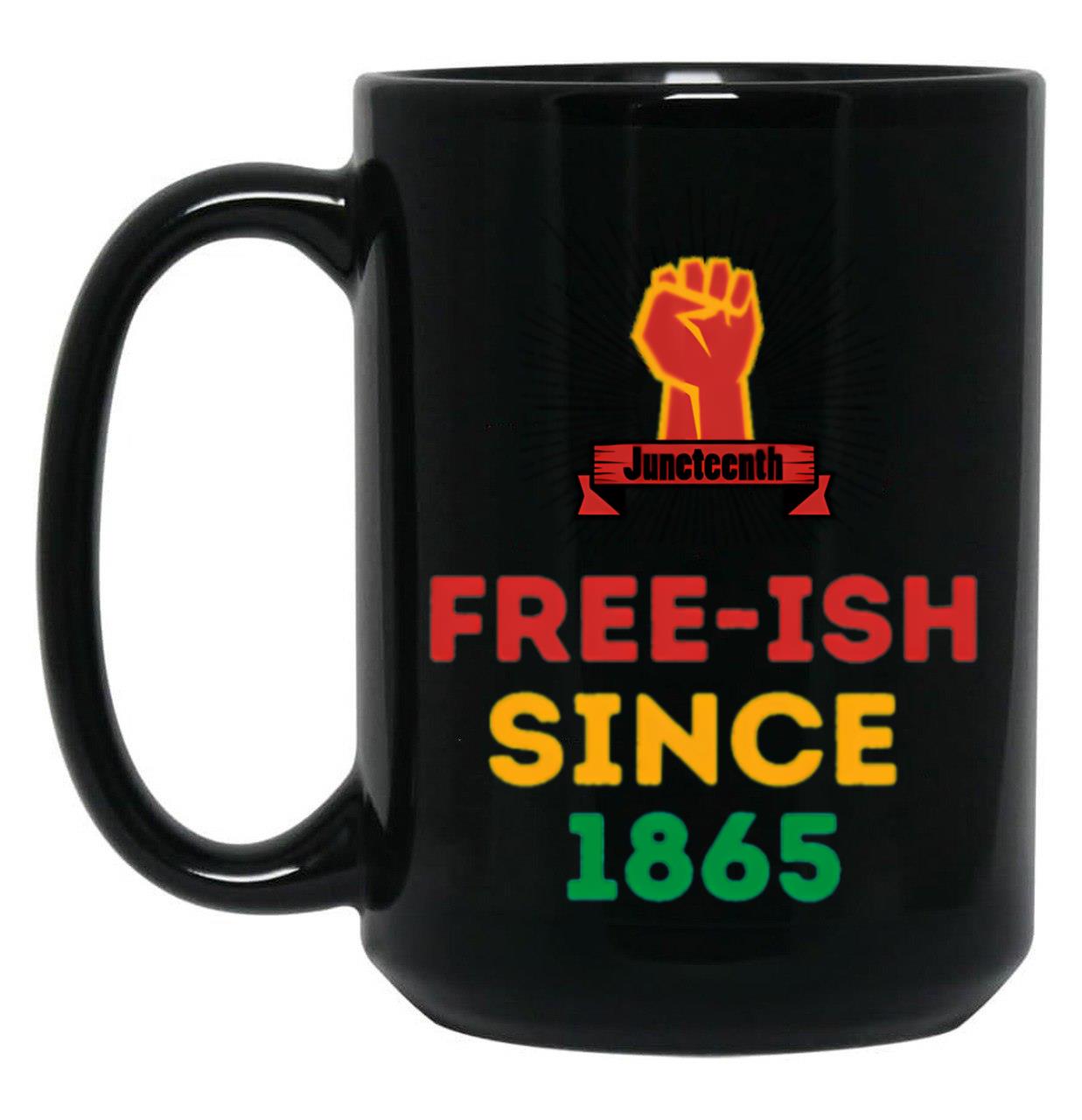 Juneteenth Free-Ish Since 1865 Juneteenth Black Coffee Mug