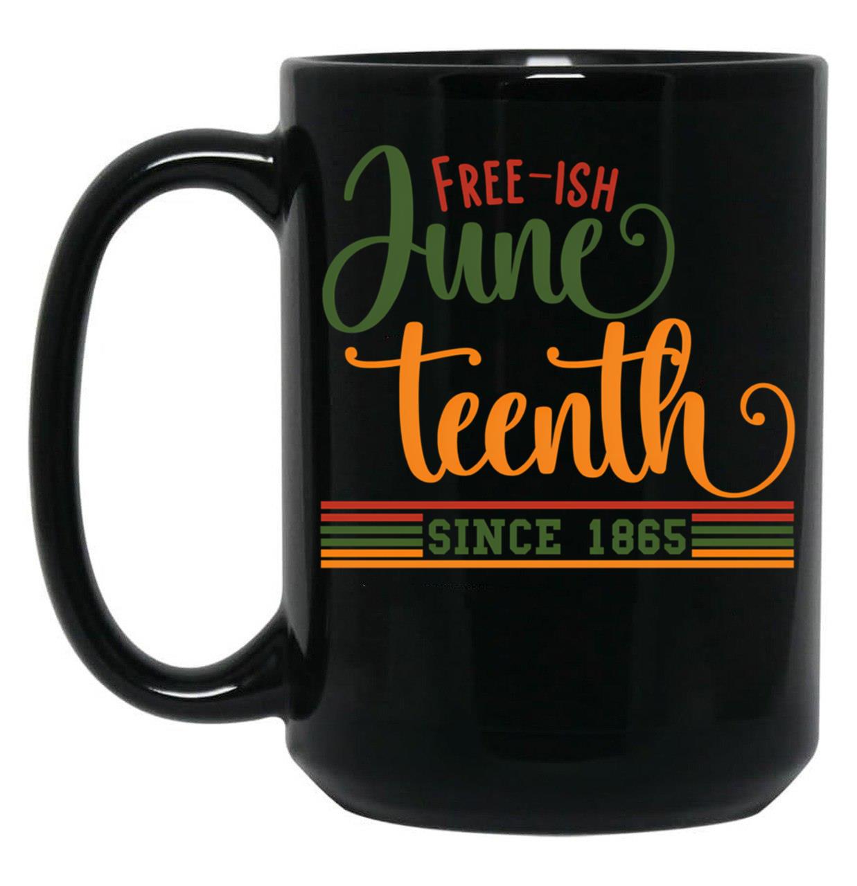 Juneteenth Free-Ish Since 1865 (1) Black Coffee Mug