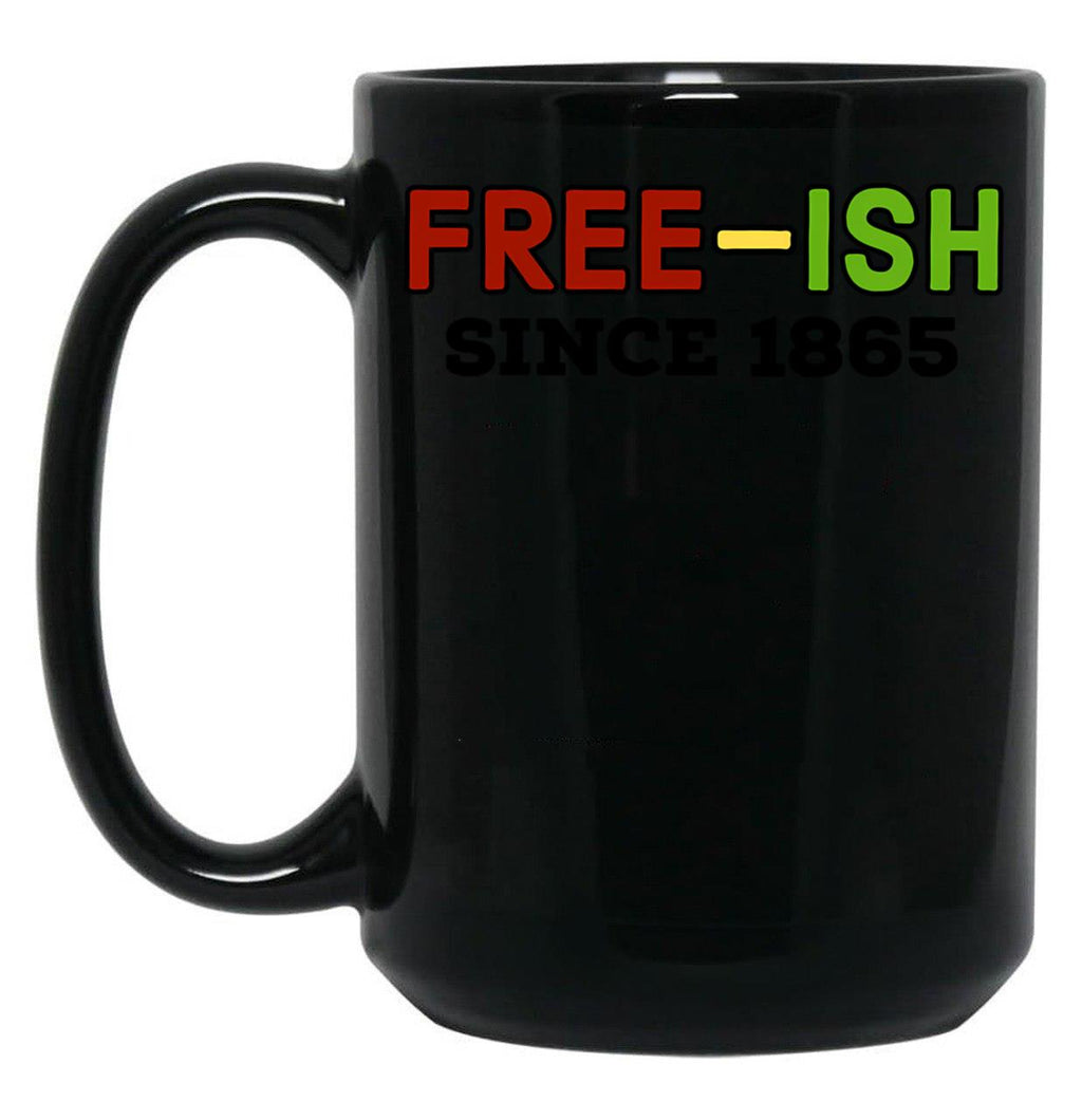 Juneteenth Free-Ish Since 1865 (4) Black Coffee Mug