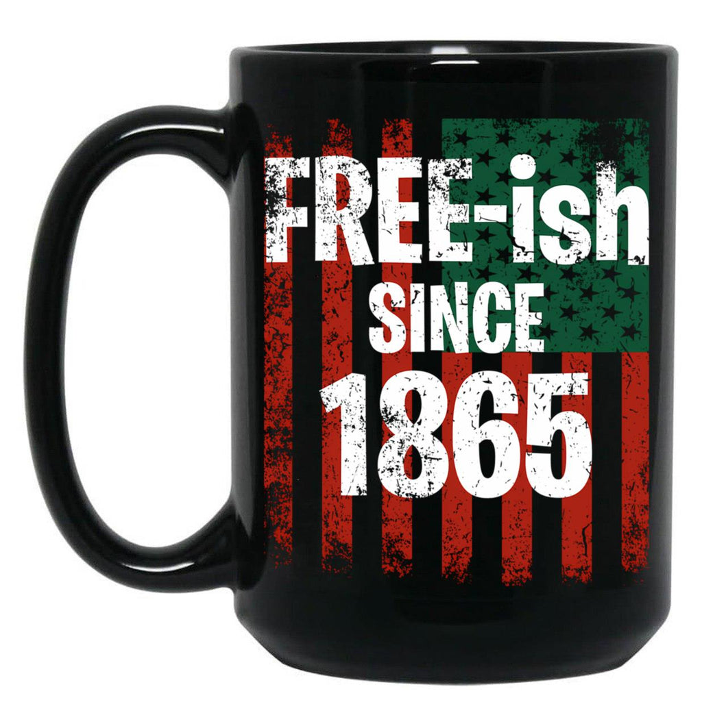 Juneteenth June Nth American Flag Freedom Free Ish Since 1865 Free Ish Since Black Coffee Mug
