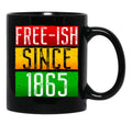 Juneteenth June Nth Freedom Free Ish Since 1865 Free Ish Since Black Coffee Mug - Black