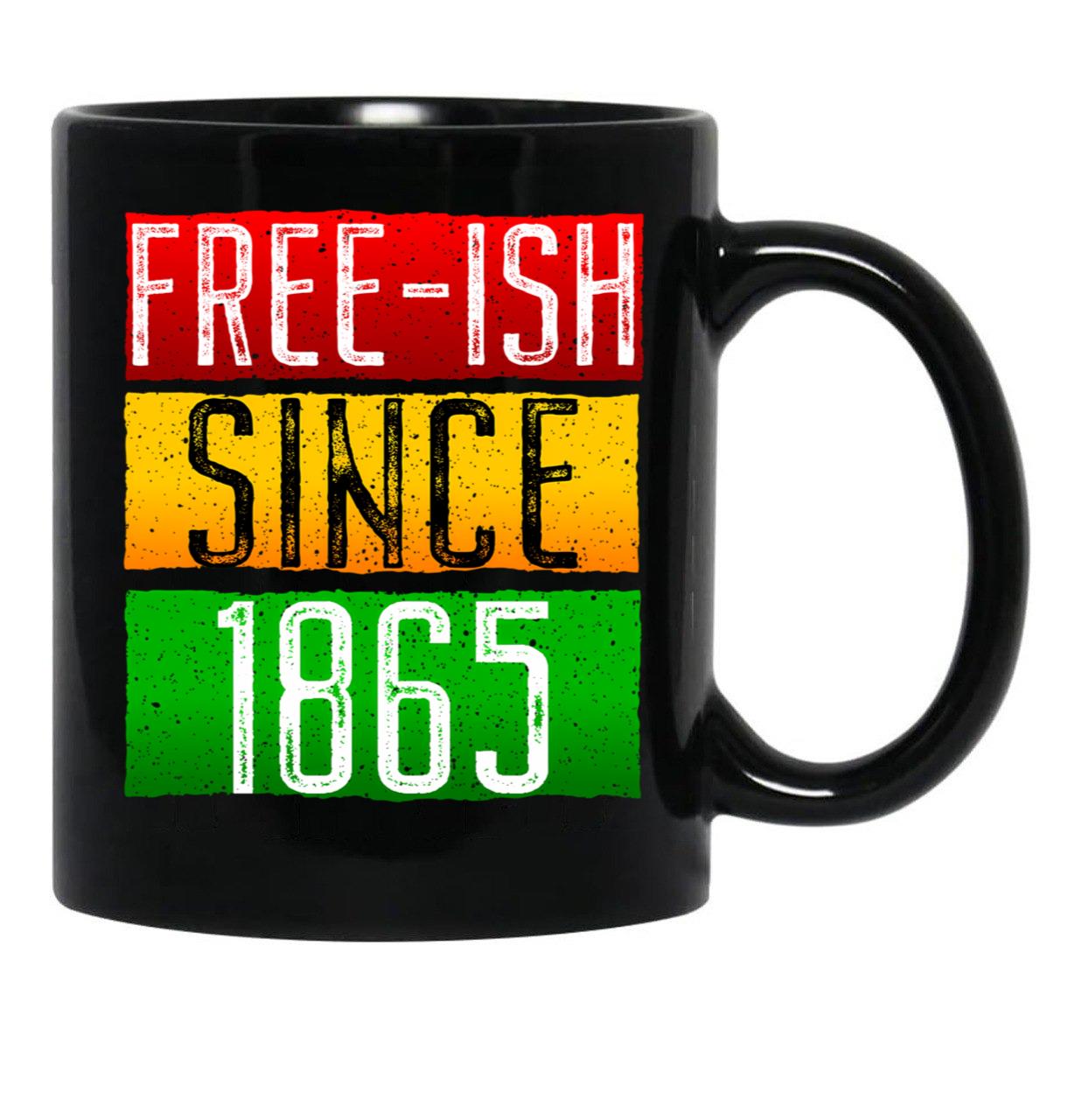 Juneteenth June Nth Freedom Free Ish Since 1865 Free Ish Since Black Coffee Mug - Black