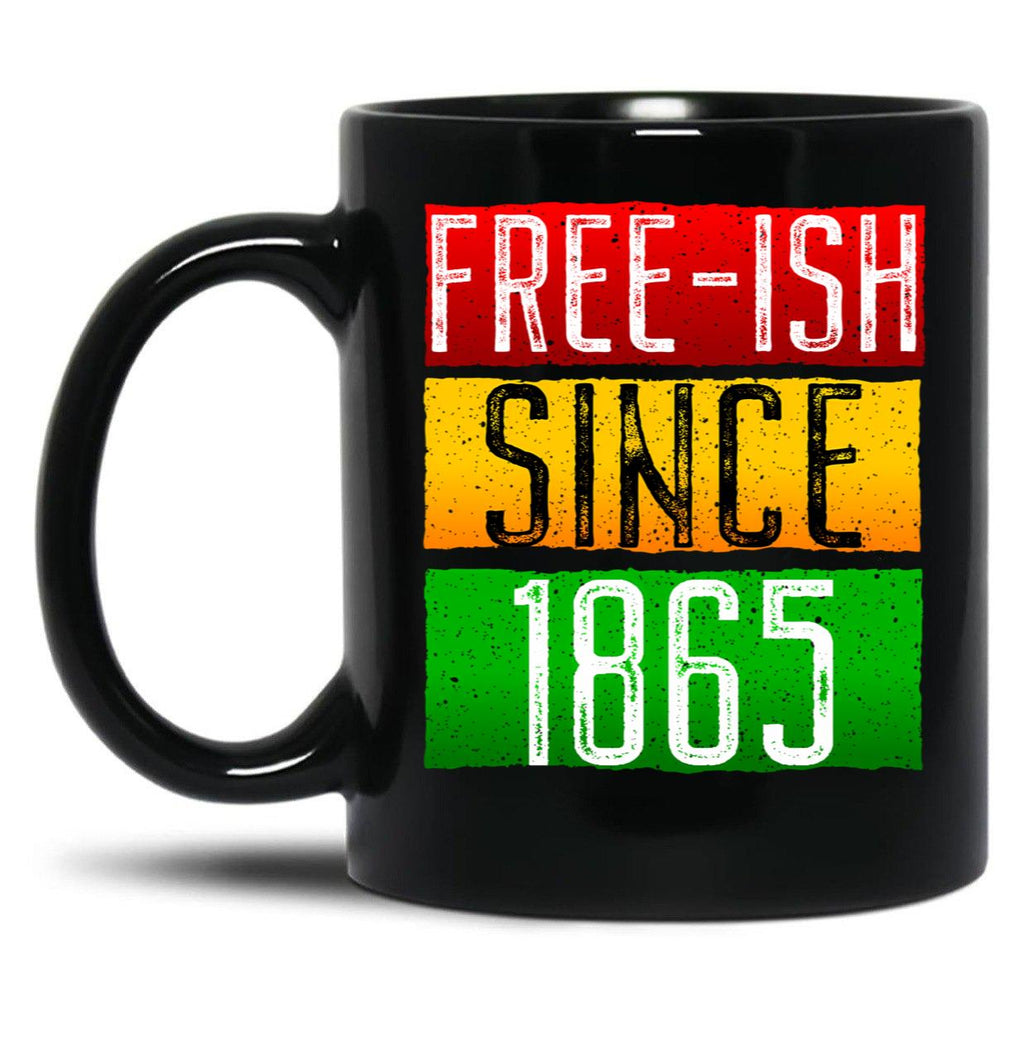 Juneteenth June Nth Freedom Free Ish Since 1865 Free Ish Since Black Coffee Mug