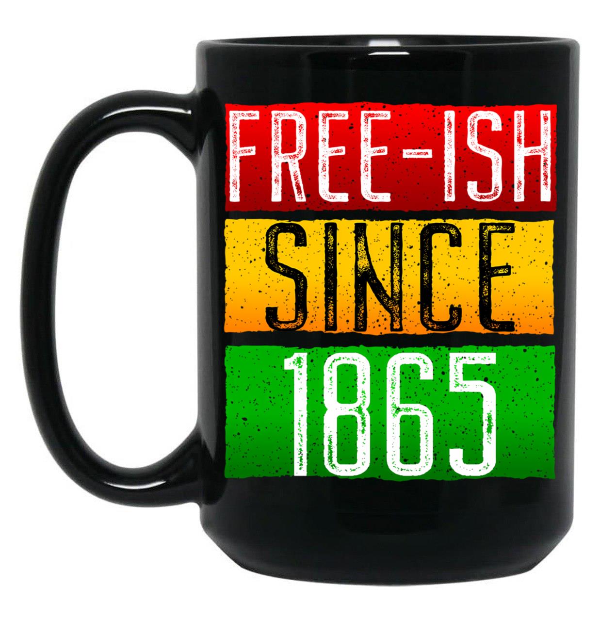 Juneteenth June Nth Freedom Free Ish Since 1865 Free Ish Since Black Coffee Mug