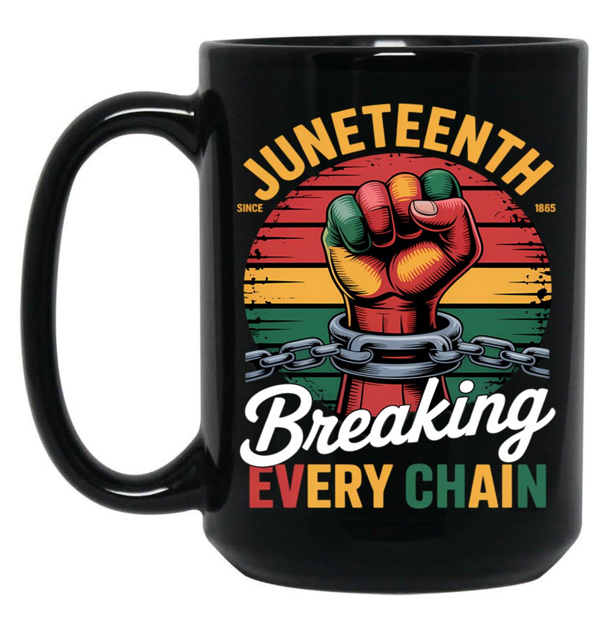Juneteenth Mug Women Men Breaking Every Chain Since 1865 Black Coffee Mug