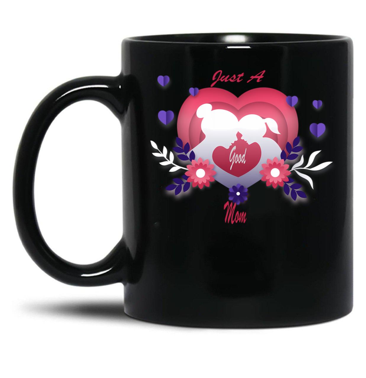 Just A Good Mom For All Moms Black Coffee Mug