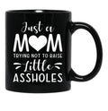 Just A Mom Trying Not To Raise Little Assholes Black Coffee Mug - Black