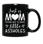 Just A Mom Trying Not To Raise Little Assholes Black Coffee Mug - Black