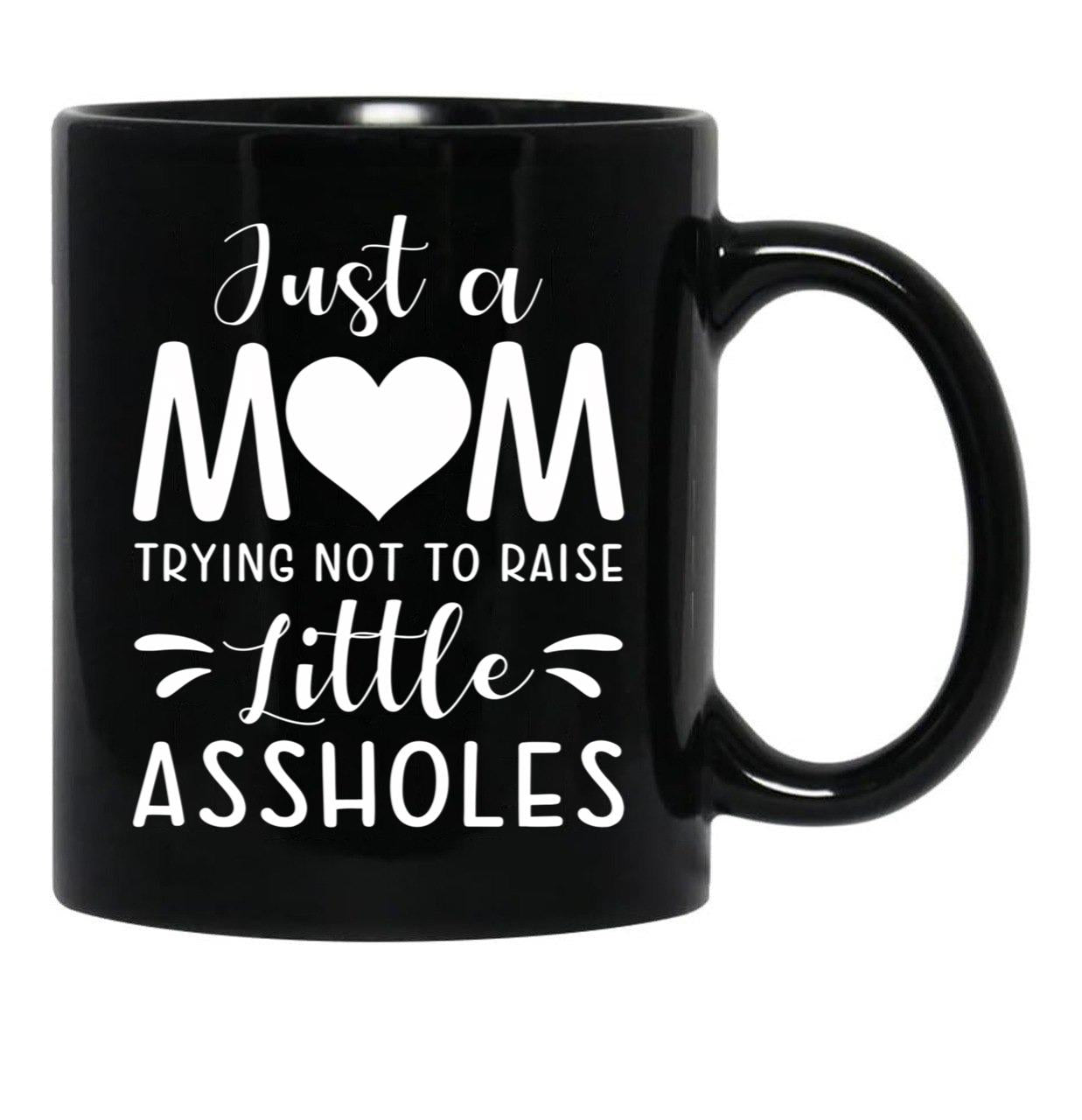 Just A Mom Trying Not To Raise Little Assholes Black Coffee Mug - Black