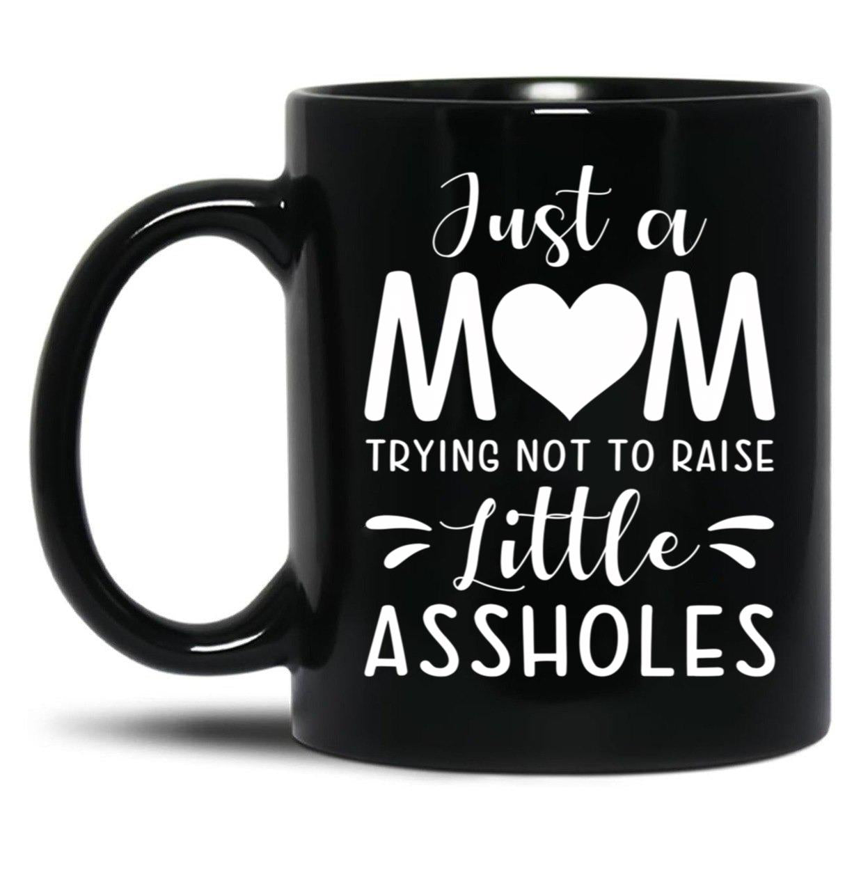 Just A Mom Trying Not To Raise Little Assholes Black Coffee Mug