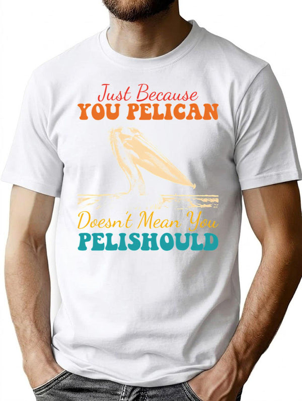 Just Because You Pelican Doesn'T Mean You Pelishould Funny Bird T-Shirt for Men & Women, T-Shirts Graphic Tee - White