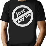 Just Say No T-Shirt for Men & Women, T-Shirts Graphic Tee - Black
