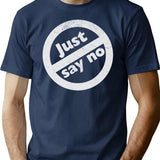 Just Say No T-Shirt for Men & Women, T-Shirts Graphic Tee - Navy