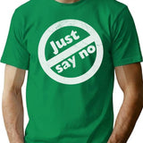 Just Say No T-Shirt for Men & Women, T-Shirts Graphic Tee - Green