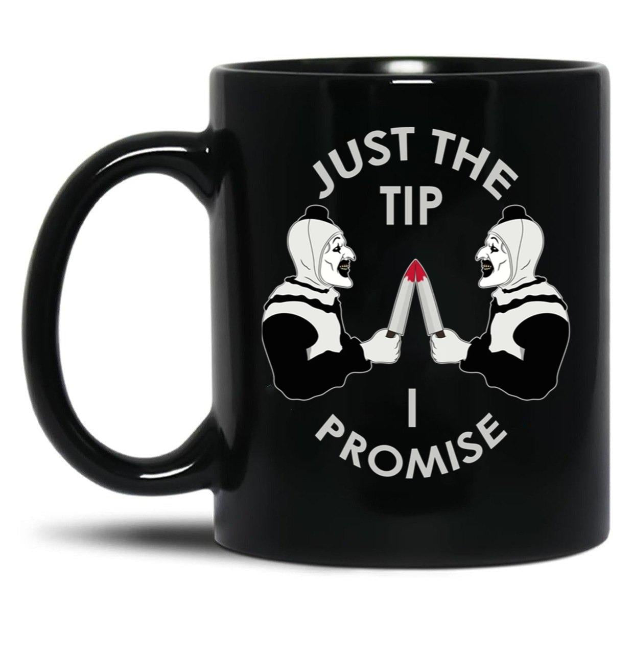 Just The Tip I Promise Art The Clown Terrifiers 2 Killer Clown Illustration Black Coffee Mug, Gift Coffee Mug