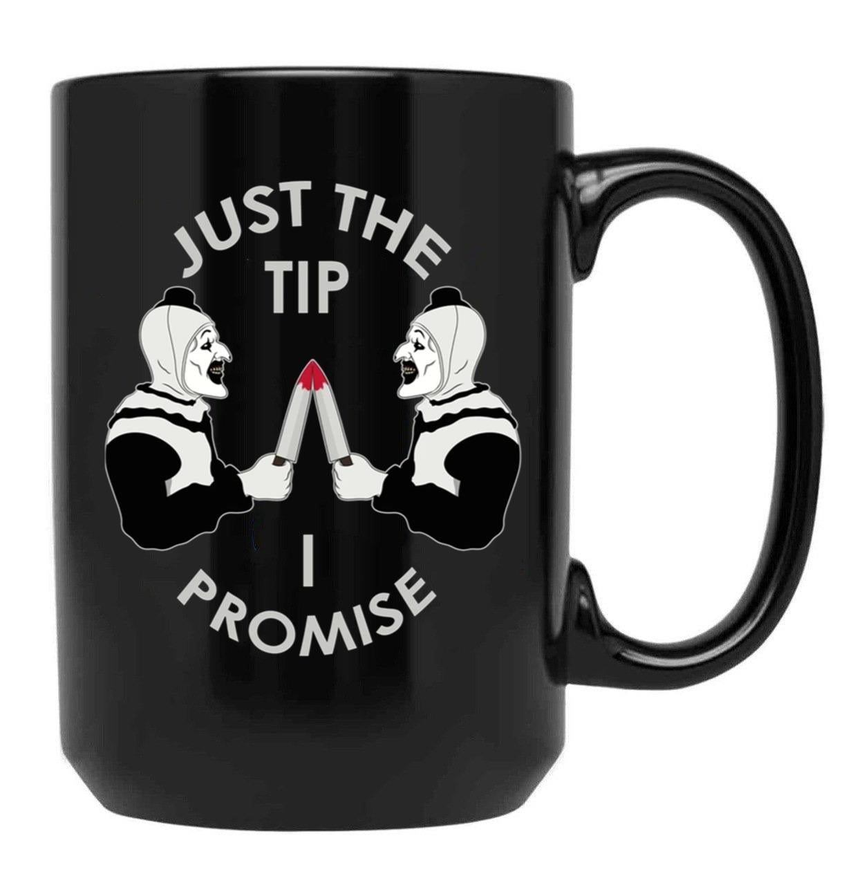 Just The Tip I Promise Art The Clown Terrifiers 2 Killer Clown Illustration Black Coffee Mug, Gift Coffee Mug