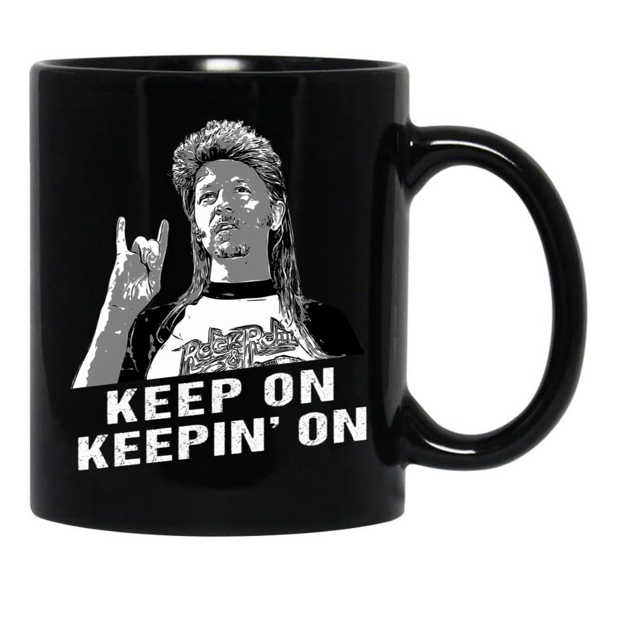 Keep On Keepin On Joe Dirt Gift Men Women Black Coffee Mug - Black
