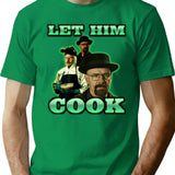 Let Him Cook Walter White T-Shirt for Men & Women, T-Shirts Graphic Tee - Green