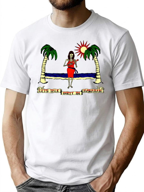 Let'S Talk Dirty In Hawaiian T-Shirt for Men & Women, T-Shirts Graphic Tee - White