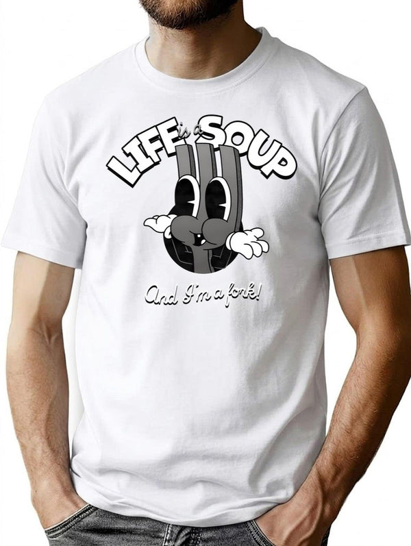 Life Is A Soup And I Am A Fork T-Shirt for Men & Women, T-Shirts Graphic Tee - White