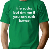 Life Sucks But Dm Me If You Can Suck Better T-Shirt for Men & Women, T-Shirts Graphic Tee - Green