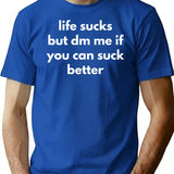 Life Sucks But Dm Me If You Can Suck Better T-Shirt for Men & Women, T-Shirts Graphic Tee - Blue
