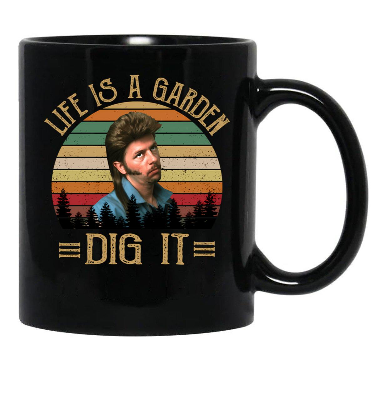 Life'S A Garden Dig It Joe Dirt Black Coffee Mug - Black