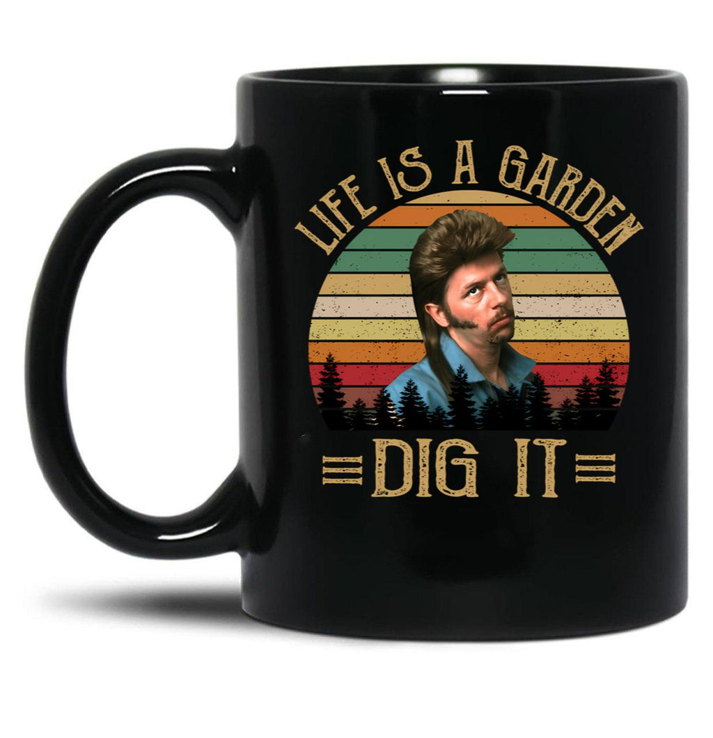 Life'S A Garden Dig It Joe Dirt Black Coffee Mug
