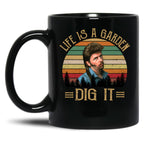 Life'S A Garden Dig It Joe Dirt Black Coffee Mug