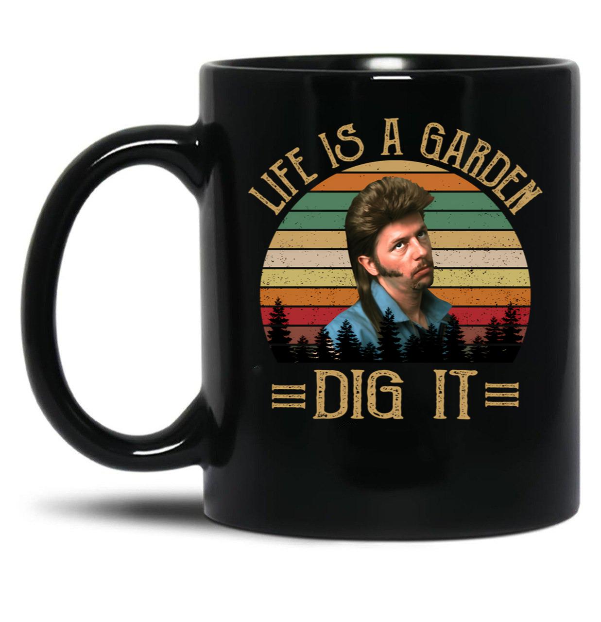 Life'S A Garden Dig It Joe Dirt Black Coffee Mug
