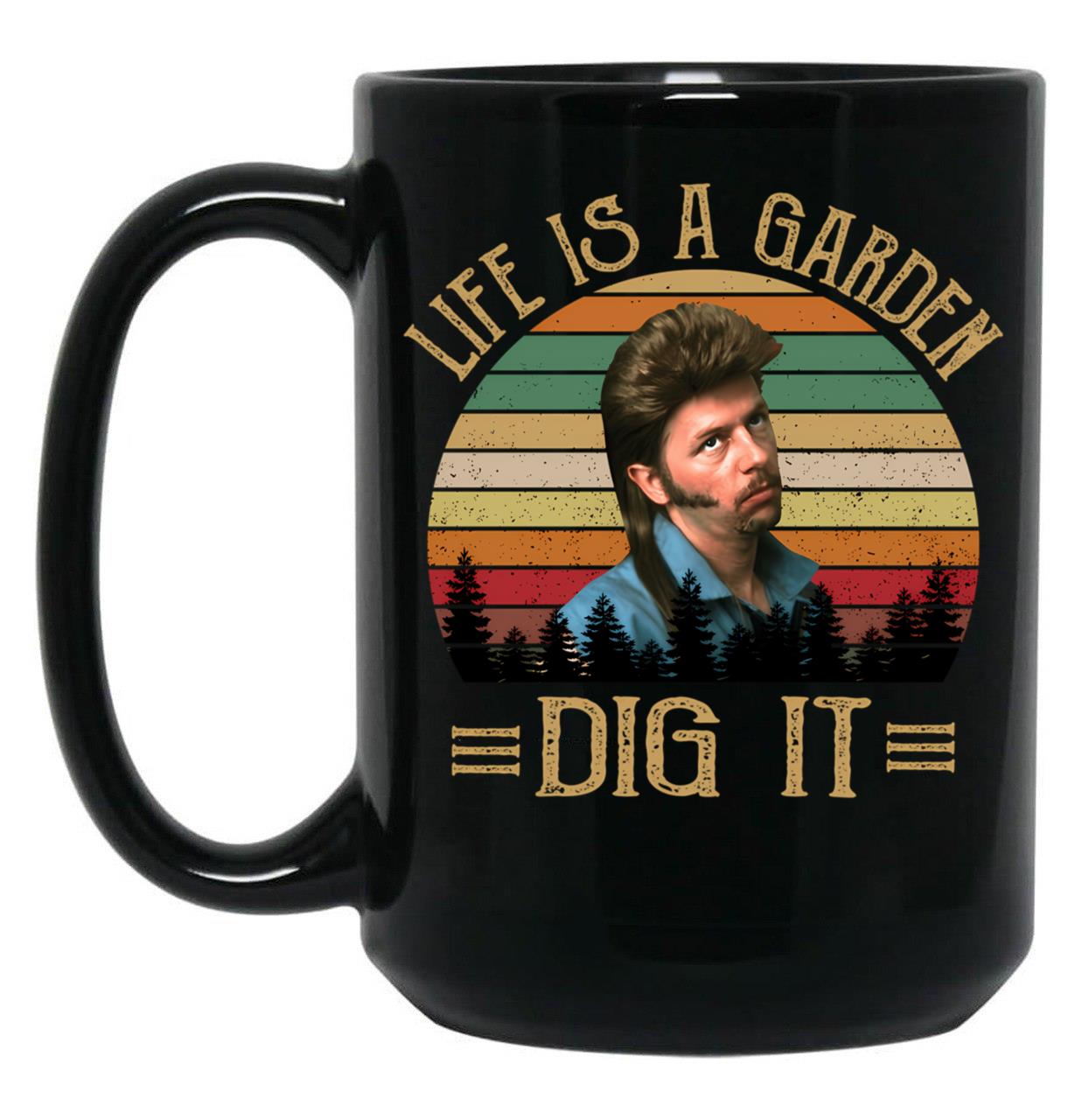 Life'S A Garden Dig It Joe Dirt Black Coffee Mug