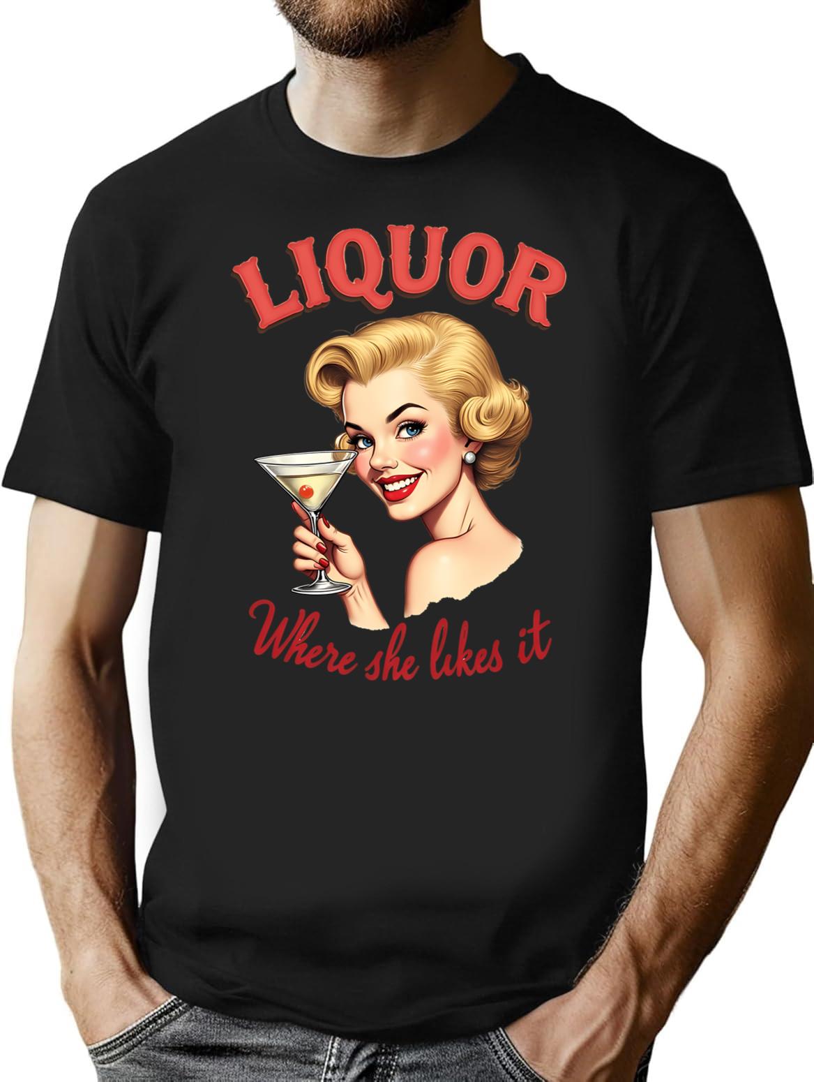 Liquor Where She Likes It Shirt Funny Adult Humor T-Shirt for Men & Women, T-Shirts Graphic Tee - Black
