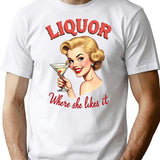 Liquor Where She Likes It Shirt Funny Adult Humor T-Shirt for Men & Women, T-Shirts Graphic Tee - White