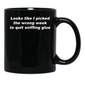 Looks Like I Picked The Wrong Week to Quit Sniffing Glue Black Coffee Mug, Gift Coffee Mug - Black