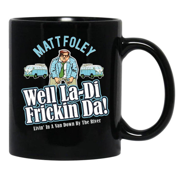 Matt Foley Well La-Di Frickin Da Black Coffee Mug, Gift Coffee Mug - Black