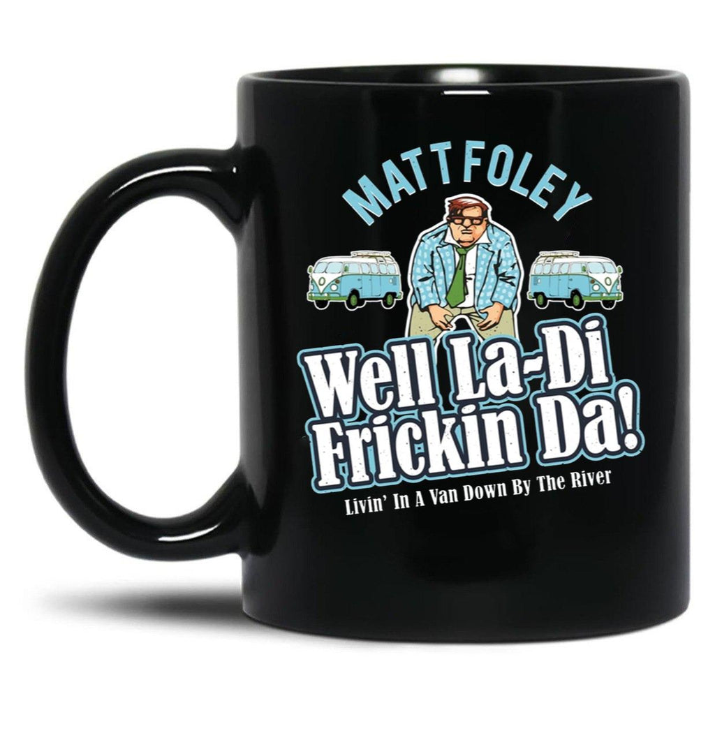 Matt Foley Well La-Di Frickin Da Black Coffee Mug, Gift Coffee Mug