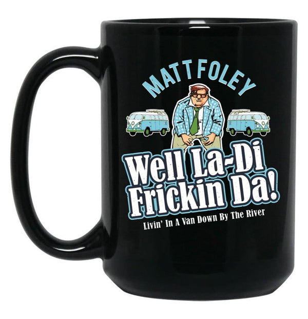 Matt Foley Well La-Di Frickin Da Black Coffee Mug, Gift Coffee Mug - Black